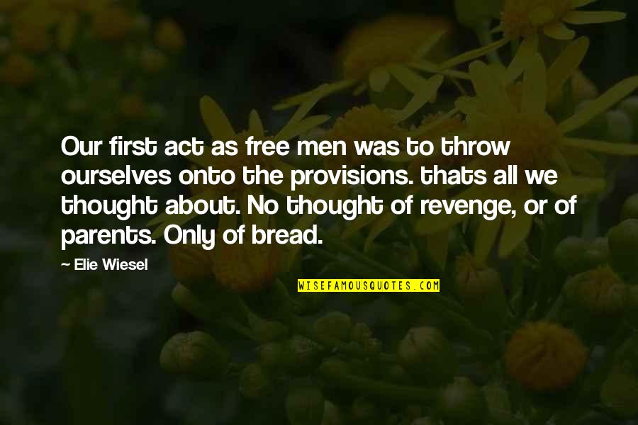 Death Of Both Parents Quotes By Elie Wiesel: Our first act as free men was to Death Of Both Parents Quotes By Elie Wiesel: Our first act as free men was to