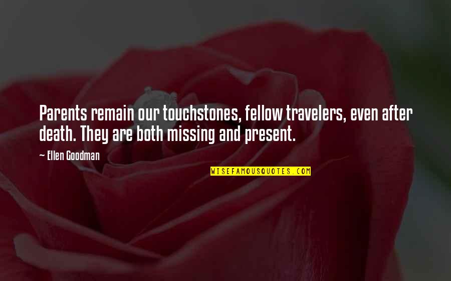 Death Of Both Parents Quotes By Ellen Goodman: Parents remain our touchstones, fellow travelers, even after Death Of Both Parents Quotes By Ellen Goodman: Parents remain our touchstones, fellow travelers, even after