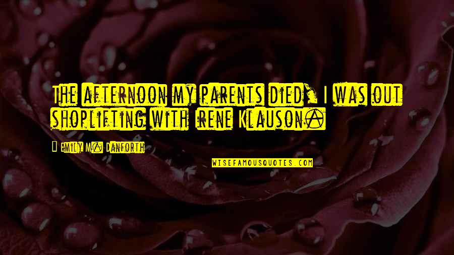 Death Of Both Parents Quotes By Emily M. Danforth: The afternoon my parents died, I was out Death Of Both Parents Quotes By Emily M. Danforth: The afternoon my parents died, I was out