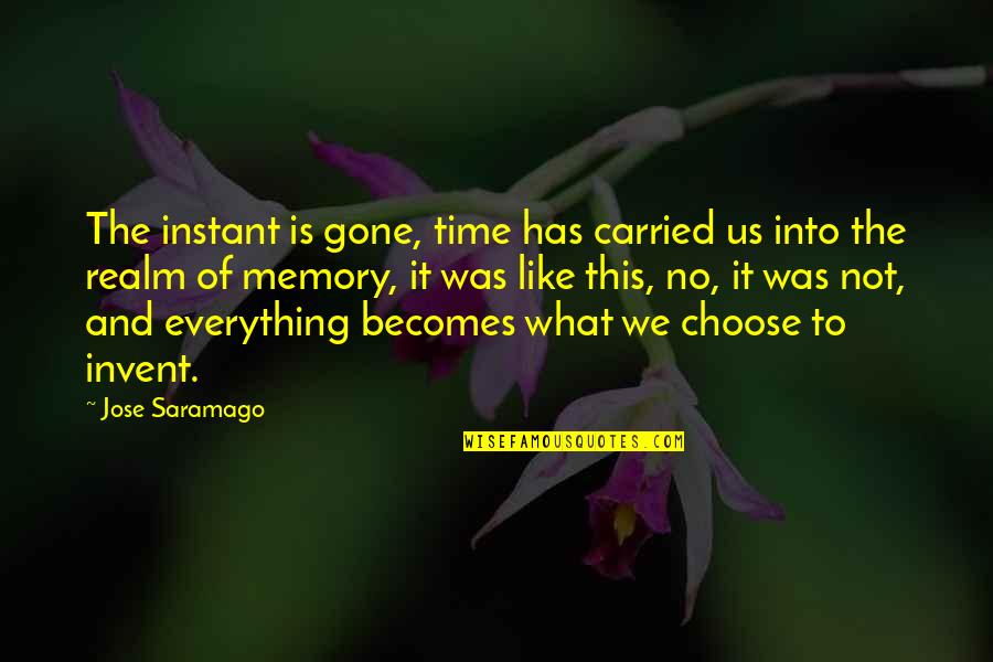 Death Of Both Parents Quotes By Jose Saramago: The instant is gone, time has carried us Death Of Both Parents Quotes By Jose Saramago: The instant is gone, time has carried us
