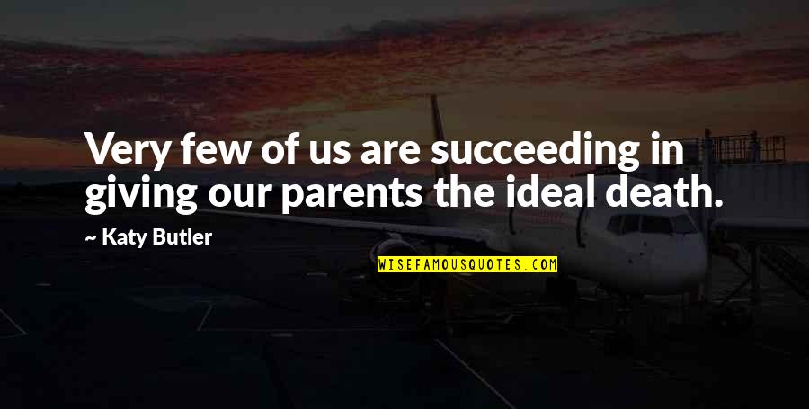 Death Of Both Parents Quotes By Katy Butler: Very few of us are succeeding in giving