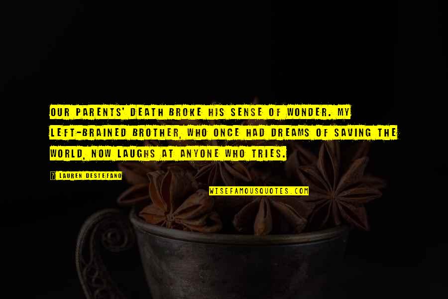 Death Of Both Parents Quotes By Lauren DeStefano: Our parents' death broke his sense of wonder. Death Of Both Parents Quotes By Lauren DeStefano: Our parents' death broke his sense of wonder.