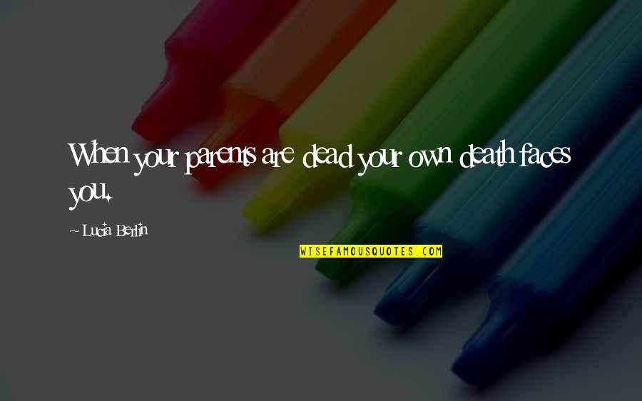 Death Of Both Parents Quotes By Lucia Berlin: When your parents are dead your own death Death Of Both Parents Quotes By Lucia Berlin: When your parents are dead your own death