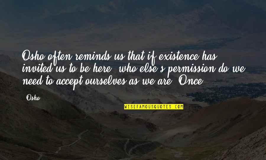 Death Of Both Parents Quotes By Osho: Osho often reminds us that if existence has Death Of Both Parents Quotes By Osho: Osho often reminds us that if existence has