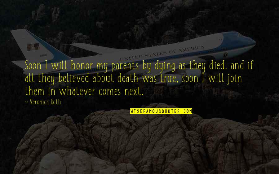 Death Of Both Parents Quotes By Veronica Roth: Soon I will honor my parents by dying Death Of Both Parents Quotes By Veronica Roth: Soon I will honor my parents by dying