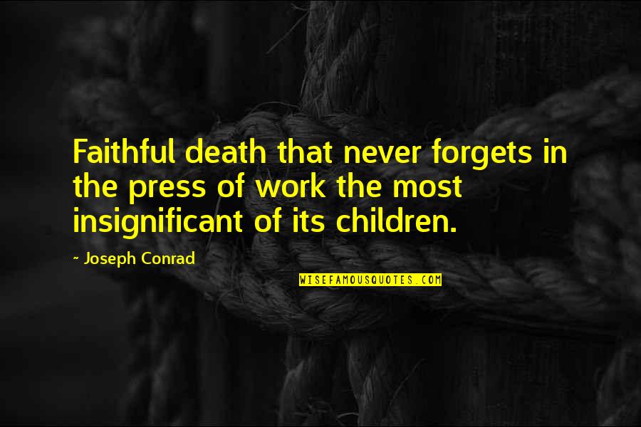 Death Of Children Quotes By Joseph Conrad: Faithful death that never forgets in the press