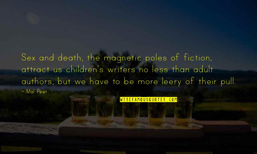 Death Of Children Quotes By Mal Peet: Sex and death, the magnetic poles of fiction,