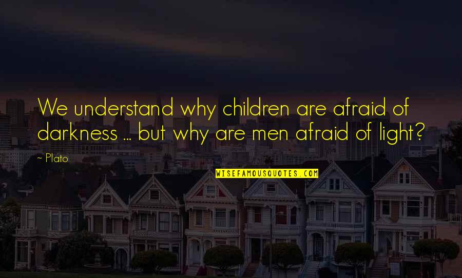 Death Of Children Quotes By Plato: We understand why children are afraid of darkness