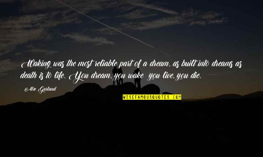 Death Of Dreams Quotes By Alex Garland: Waking was the most reliable part of a Death Of Dreams Quotes By Alex Garland: Waking was the most reliable part of a