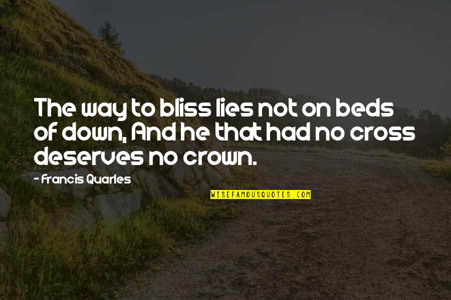 Death Of Estranged Parent Quotes By Francis Quarles: The way to bliss lies not on beds Death Of Estranged Parent Quotes By Francis Quarles: The way to bliss lies not on beds