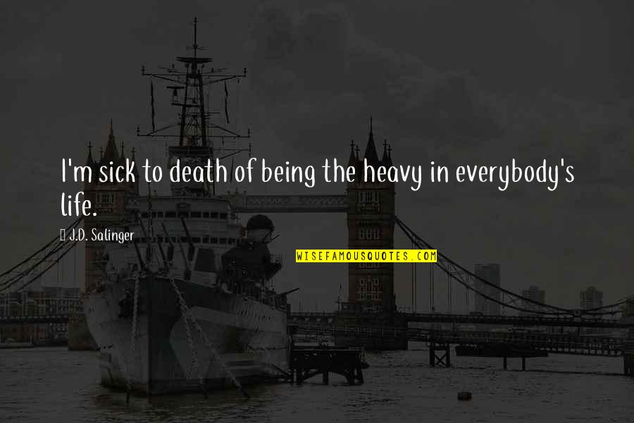 Death Of Family Quotes By J.D. Salinger: I'm sick to death of being the heavy