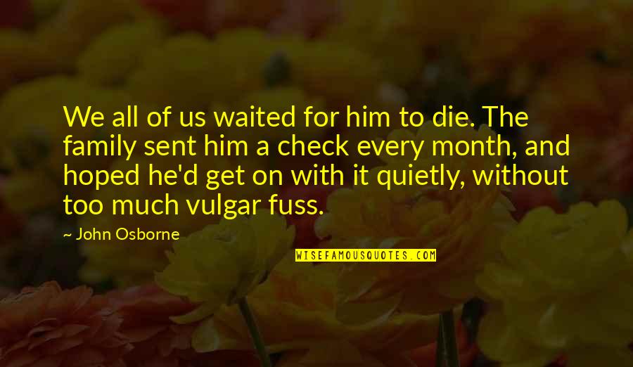 Death Of Family Quotes By John Osborne: We all of us waited for him to Death Of Family Quotes By John Osborne: We all of us waited for him to