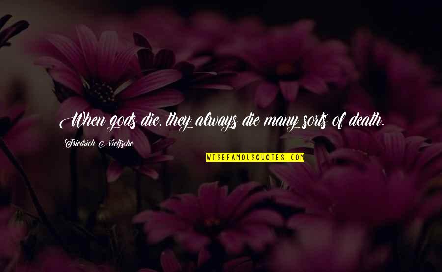 Death Of God Quotes By Friedrich Nietzsche: When gods die, they always die many sorts