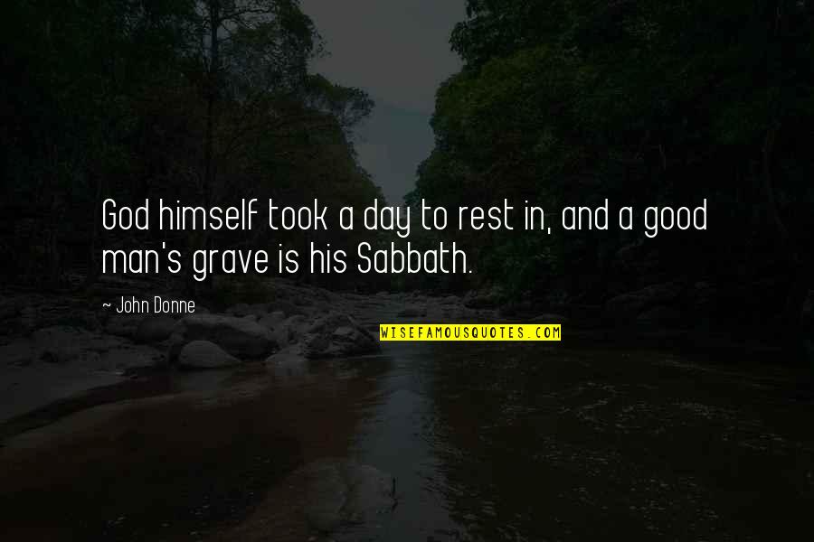 Death Of Good Man Quotes By John Donne: God himself took a day to rest in,