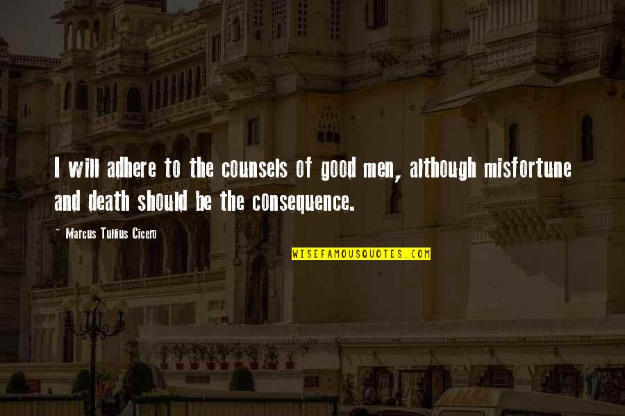 Death Of Good Man Quotes By Marcus Tullius Cicero: I will adhere to the counsels of good