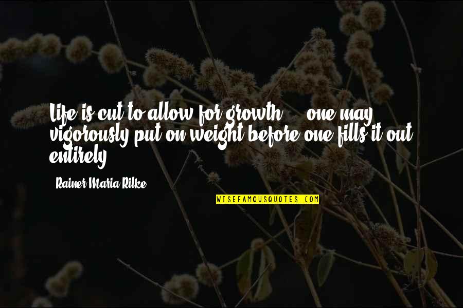 Death Of Good Man Quotes By Rainer Maria Rilke: Life is cut to allow for growth ...