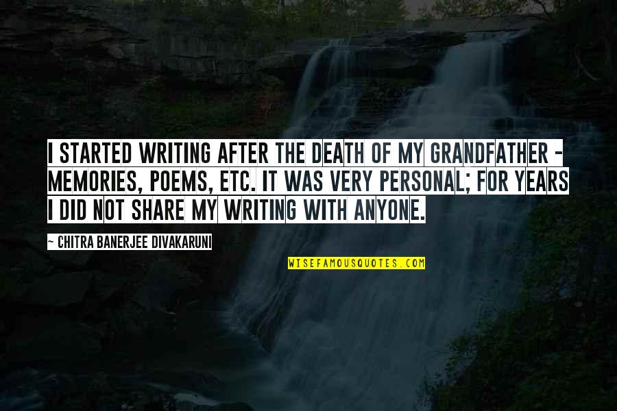 Death Of Grandfather Quotes By Chitra Banerjee Divakaruni: I started writing after the death of my