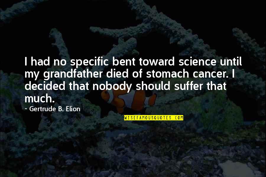 Death Of Grandfather Quotes By Gertrude B. Elion: I had no specific bent toward science until