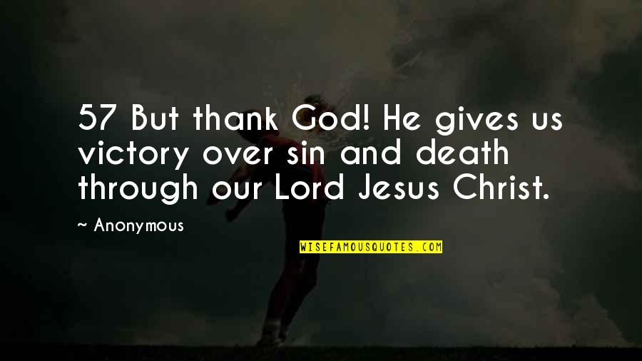 Death Of Jesus Christ Quotes By Anonymous: 57 But thank God! He gives us victory Death Of Jesus Christ Quotes By Anonymous: 57 But thank God! He gives us victory