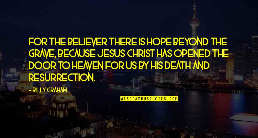 Death Of Jesus Christ Quotes By Billy Graham: For the believer there is hope beyond the