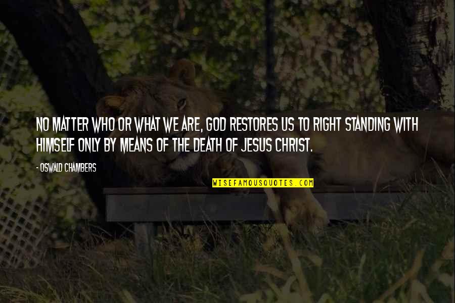 Death Of Jesus Christ Quotes By Oswald Chambers: No matter who or what we are, God