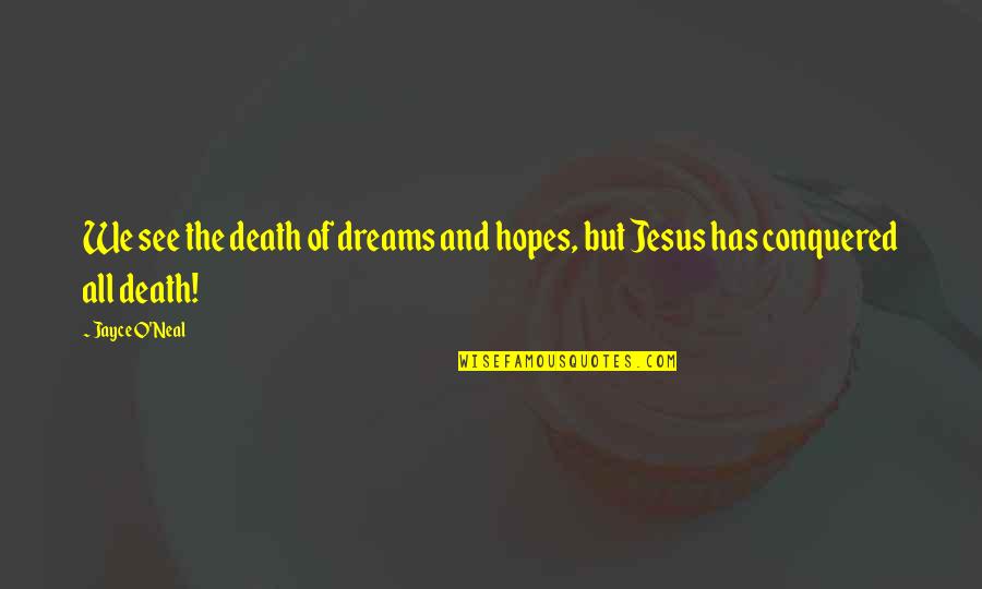 Death Of Jesus Quotes By Jayce O'Neal: We see the death of dreams and hopes,