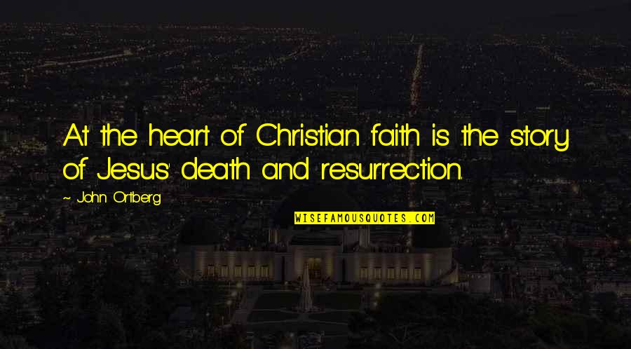 Death Of Jesus Quotes By John Ortberg: At the heart of Christian faith is the