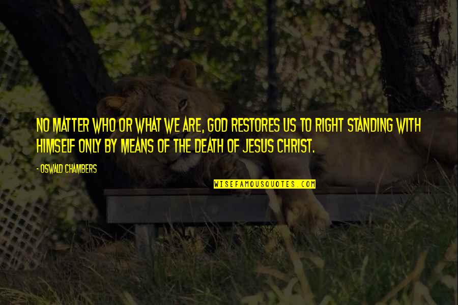 Death Of Jesus Quotes By Oswald Chambers: No matter who or what we are, God