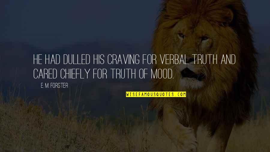Death Of Lady Macbeth Quotes By E. M. Forster: He had dulled his craving for verbal truth