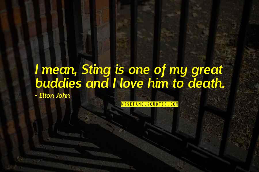Death Of Love One Quotes By Elton John: I mean, Sting is one of my great