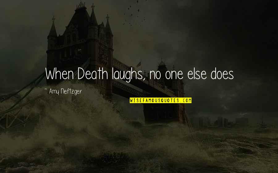 Death Of Loved One Quotes By Amy Neftzger: When Death laughs, no one else does Death Of Loved One Quotes By Amy Neftzger: When Death laughs, no one else does