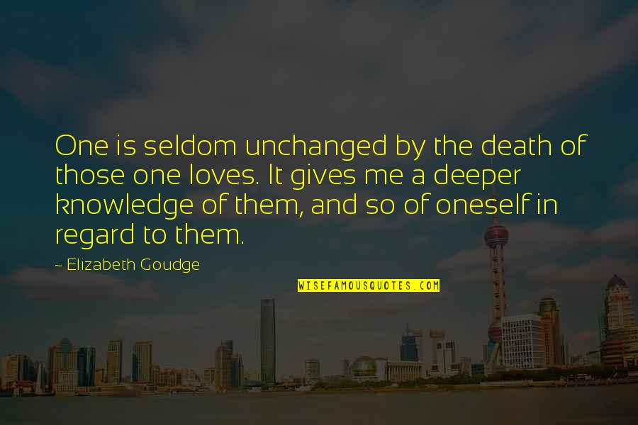 Death Of Loved One Quotes By Elizabeth Goudge: One is seldom unchanged by the death of