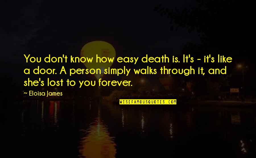 Death Of Loved One Quotes By Eloisa James: You don't know how easy death is. It's Death Of Loved One Quotes By Eloisa James: You don't know how easy death is. It's