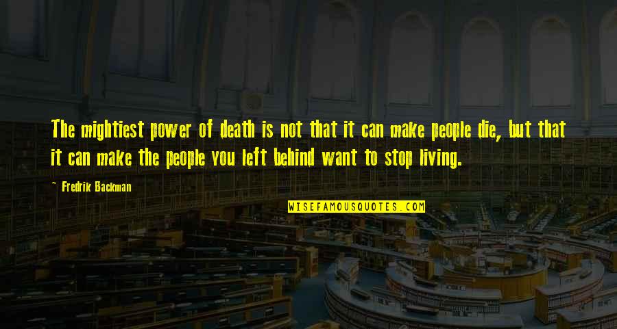 Death Of Loved One Quotes By Fredrik Backman: The mightiest power of death is not that Death Of Loved One Quotes By Fredrik Backman: The mightiest power of death is not that