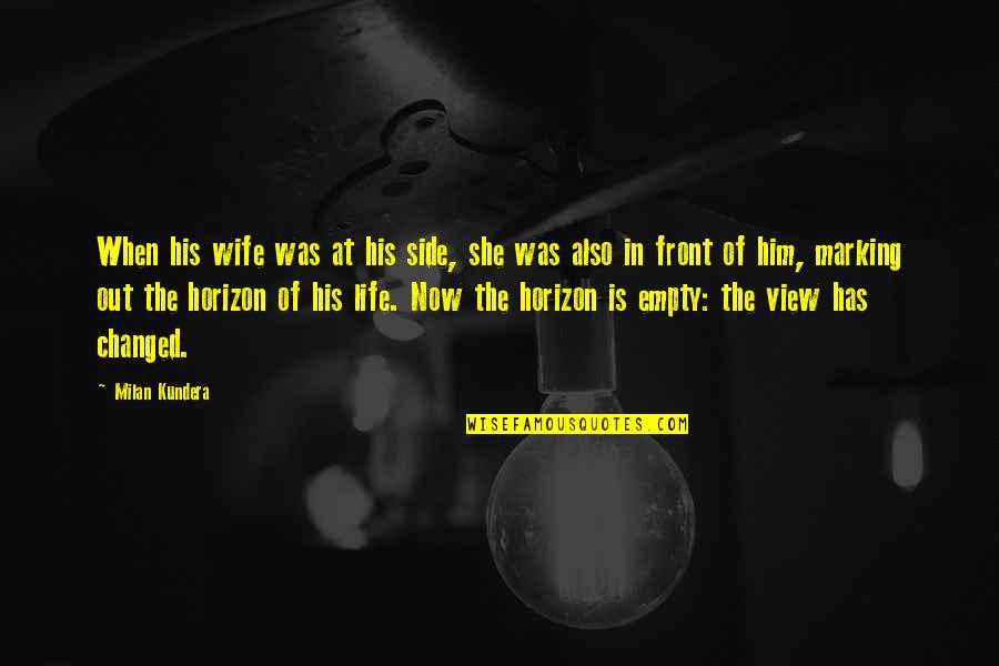 Death Of Loved One Quotes By Milan Kundera: When his wife was at his side, she Death Of Loved One Quotes By Milan Kundera: When his wife was at his side, she
