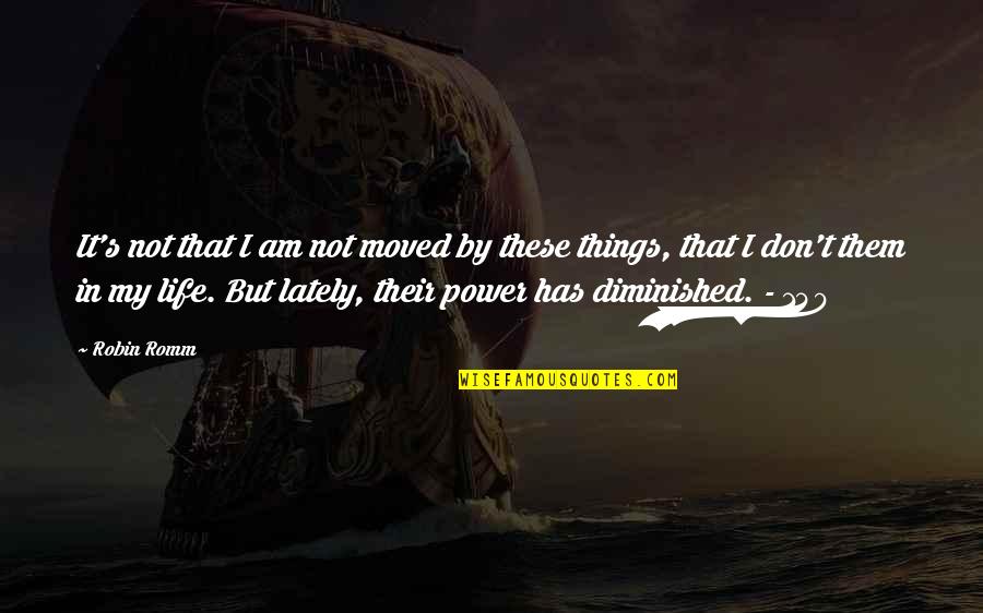 Death Of Loved One Quotes By Robin Romm: It's not that I am not moved by Death Of Loved One Quotes By Robin Romm: It's not that I am not moved by