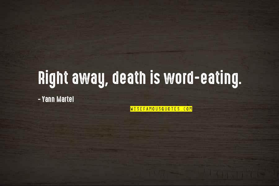 Death Of Loved One Quotes By Yann Martel: Right away, death is word-eating. Death Of Loved One Quotes By Yann Martel: Right away, death is word-eating.