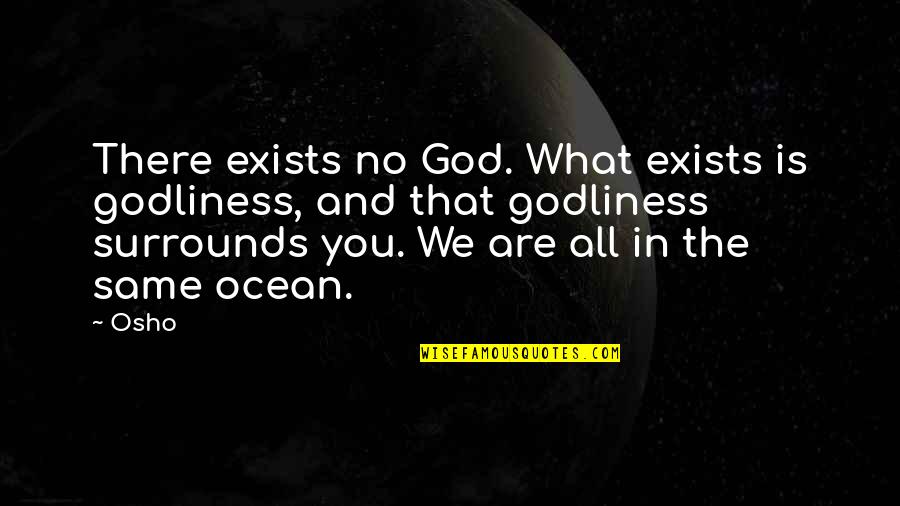 Death Of Loved Ones Tagalog Quotes By Osho: There exists no God. What exists is godliness,