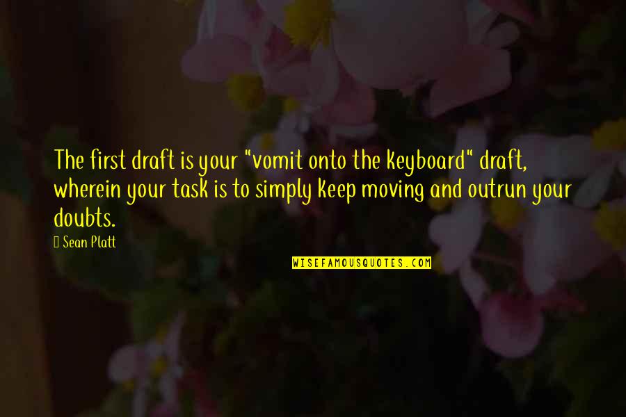 Death Of Loved Ones Tagalog Quotes By Sean Platt: The first draft is your "vomit onto the Death Of Loved Ones Tagalog Quotes By Sean Platt: The first draft is your "vomit onto the