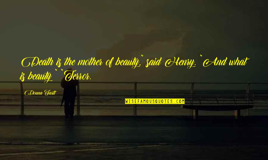 Death Of Mother Quotes By Donna Tartt: Death is the mother of beauty," said Henry.