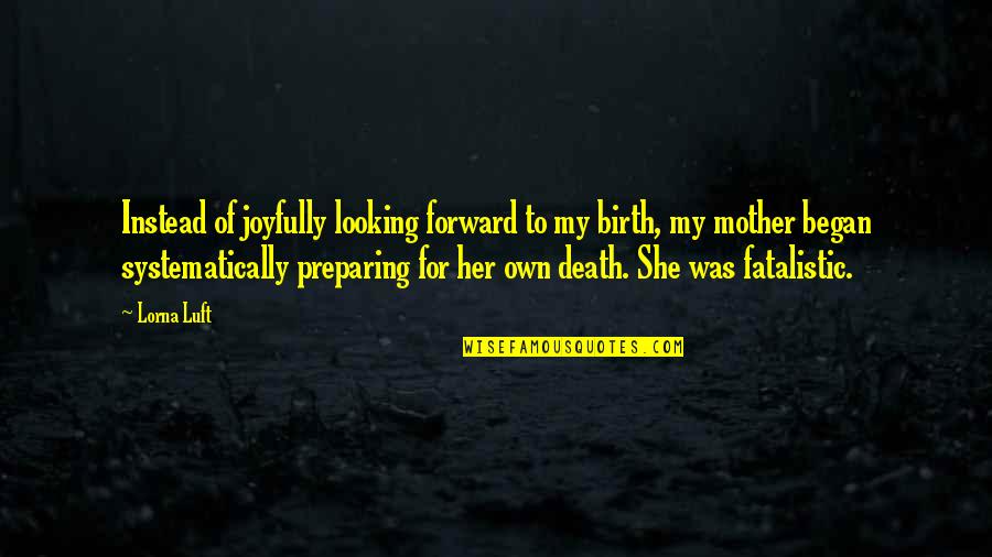 Death Of Mother Quotes By Lorna Luft: Instead of joyfully looking forward to my birth,