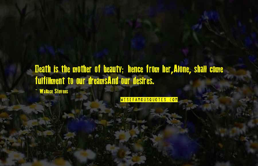 Death Of Mother Quotes By Wallace Stevens: Death is the mother of beauty; hence from