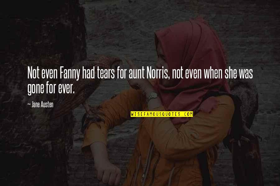 Death Of My Aunt Quotes By Jane Austen: Not even Fanny had tears for aunt Norris,