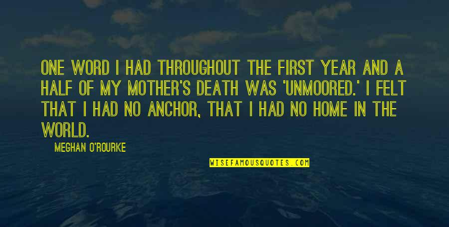 Death Of My Mother Quotes By Meghan O'Rourke: One word I had throughout the first year
