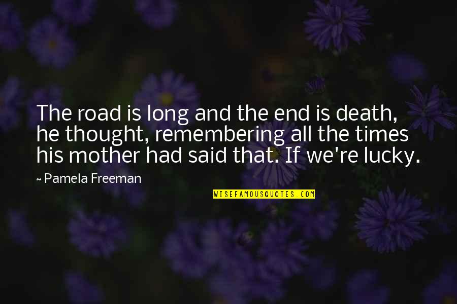 Death Of My Mother Quotes By Pamela Freeman: The road is long and the end is