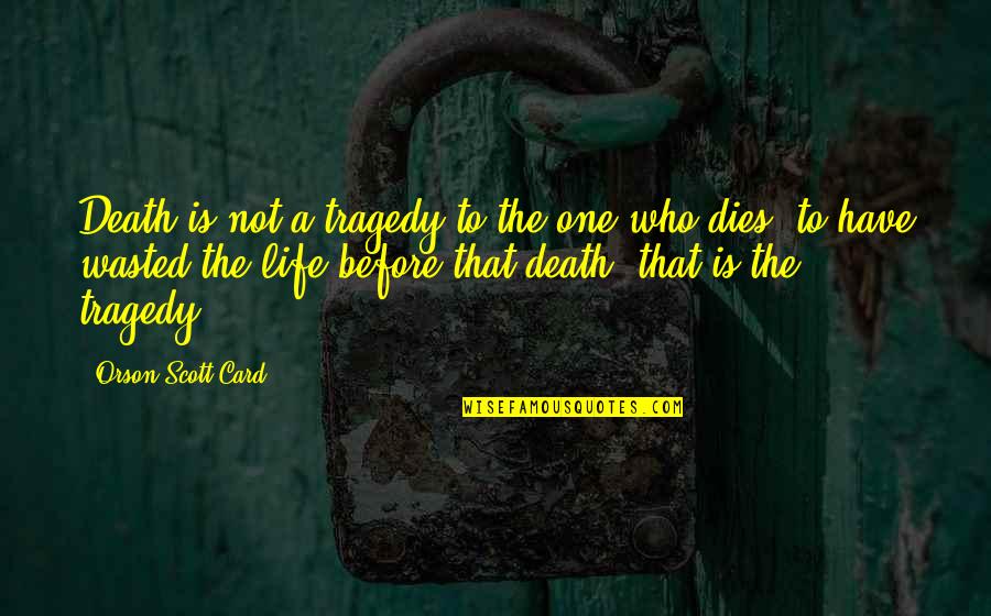 Death Of My Sister Quotes By Orson Scott Card: Death is not a tragedy to the one