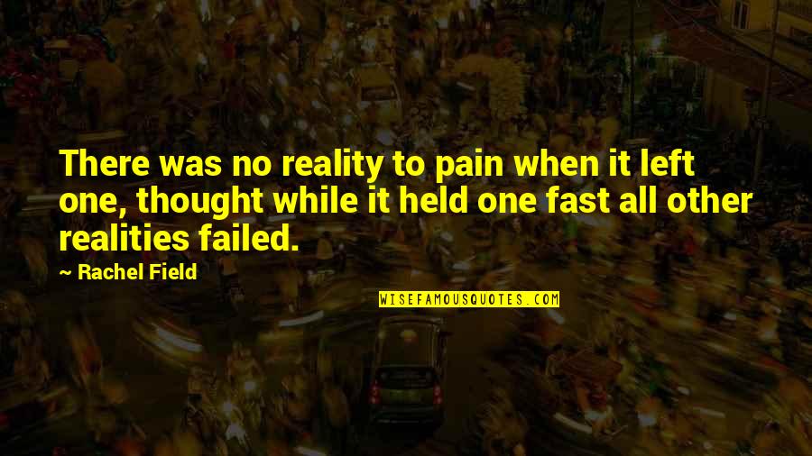 Death Of My Sister Quotes By Rachel Field: There was no reality to pain when it
