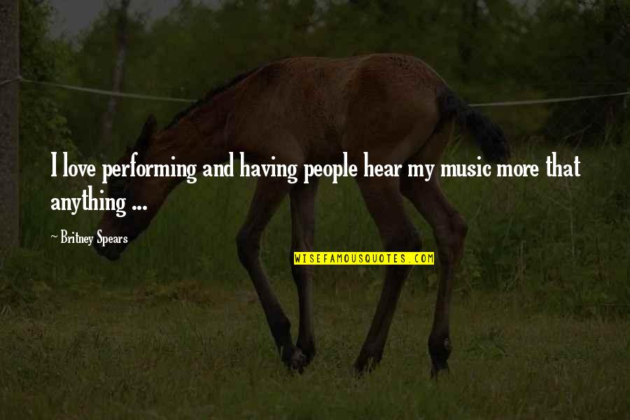 Death Of Osama Bin Laden Quotes By Britney Spears: I love performing and having people hear my