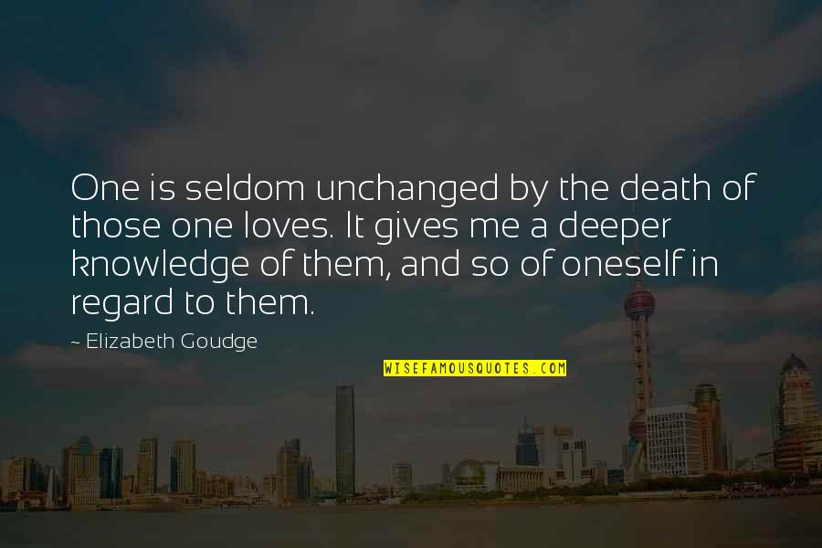 Death Of Our Loved Ones Quotes By Elizabeth Goudge: One is seldom unchanged by the death of Death Of Our Loved Ones Quotes By Elizabeth Goudge: One is seldom unchanged by the death of