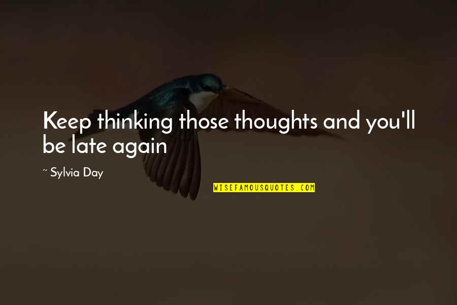 Death Of Salesman Important Quotes By Sylvia Day: Keep thinking those thoughts and you'll be late